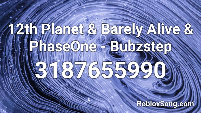 12th Planet & Barely Alive & PhaseOne - Bubzstep Roblox ID