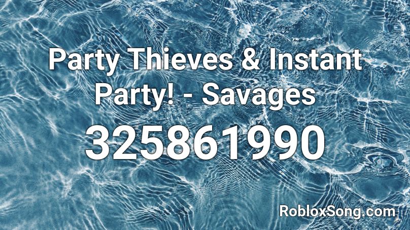 Party Thieves & Instant Party! - Savages Roblox ID