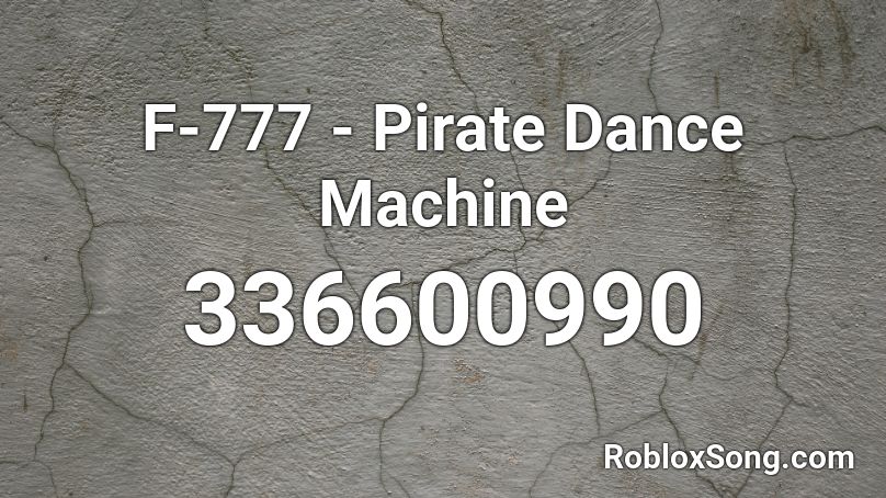 F-777 - Pirate Dance Machine Roblox ID