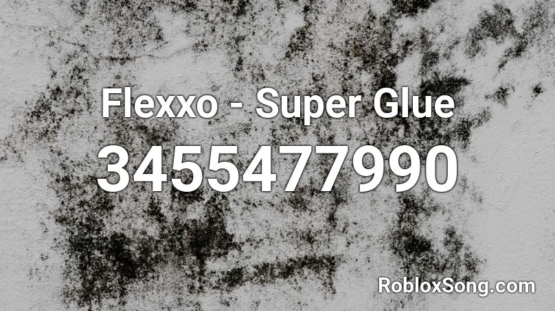 Flexxo - Super Glue Roblox ID