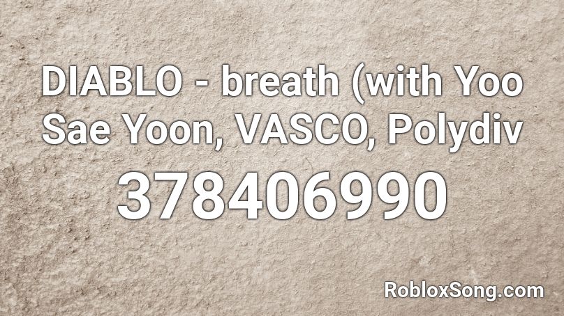 DIABLO - breath (with Yoo Sae Yoon, VASCO, Polydiv Roblox ID