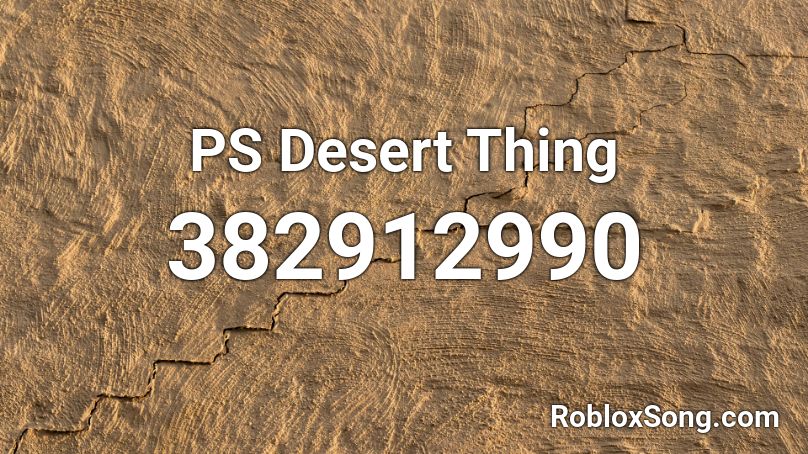 PS Desert Thing Roblox ID