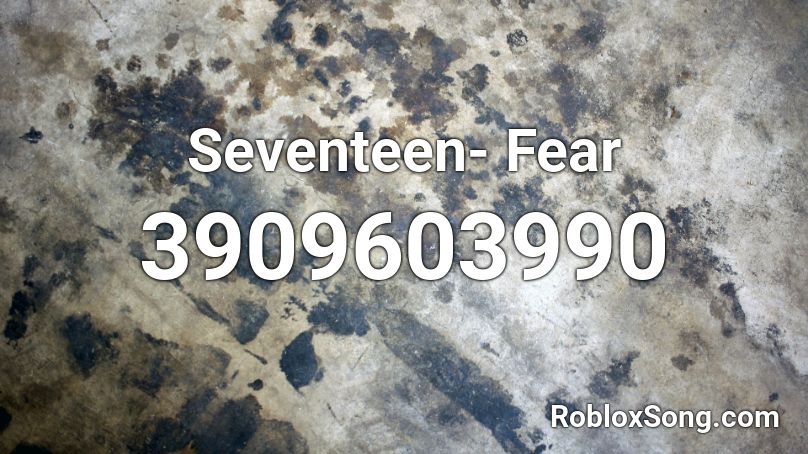 Seventeen- Fear Roblox ID