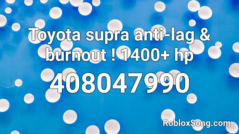 Toyota Supra Anti Lag Burnout 1400 Hp Roblox Id Roblox Music Codes - roblox lag song id