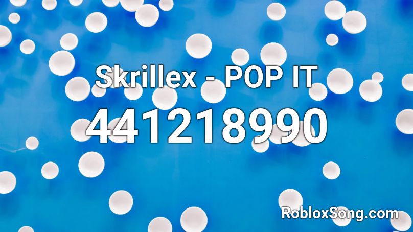 Skrillex - POP IT Roblox ID