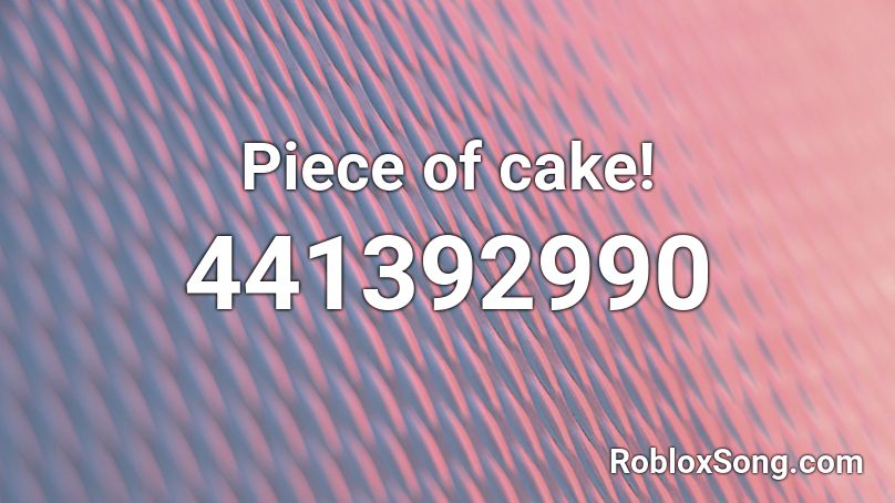 Piece of cake! Roblox ID