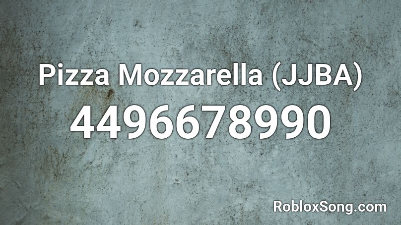 Pizza Mozzarella (JJBA) Roblox ID - Roblox music codes