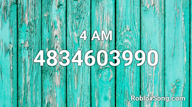 4 AM Roblox ID