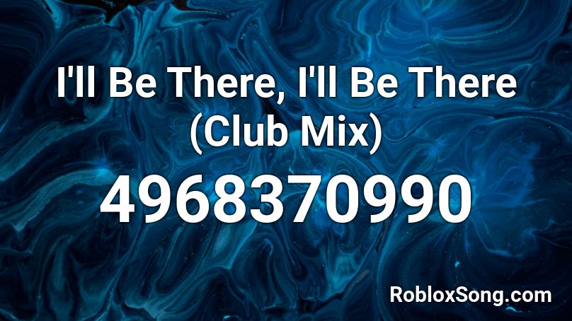 I'll Be There, I'll Be There (Club Mix) Roblox ID