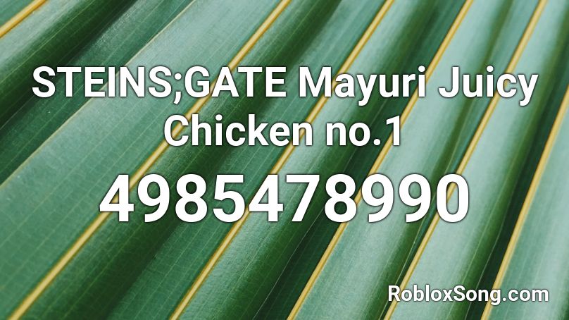 STEINS;GATE Mayuri Juicy Chicken no.1 Roblox ID