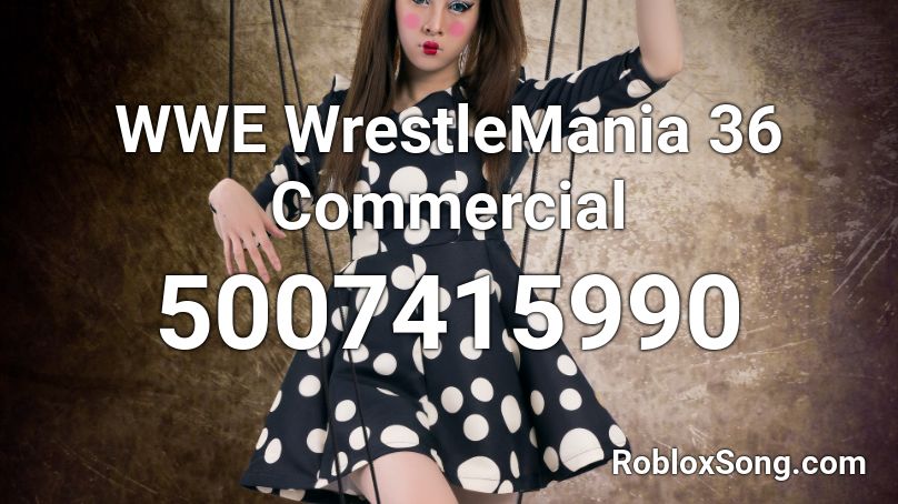 WWE WrestleMania 36 Commercial Roblox ID