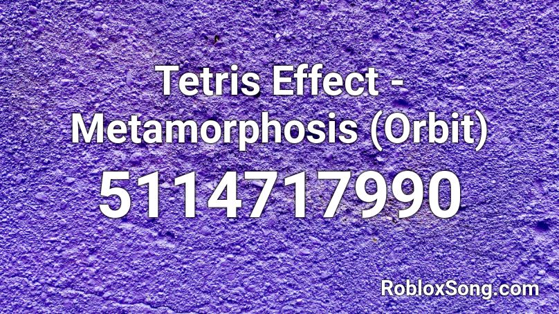 Tetris Effect - Metamorphosis (Orbit) Roblox ID