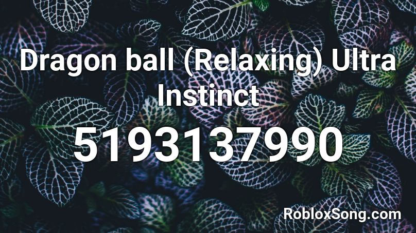 Dragon ball (Relaxing) Ultra Instinct Roblox ID
