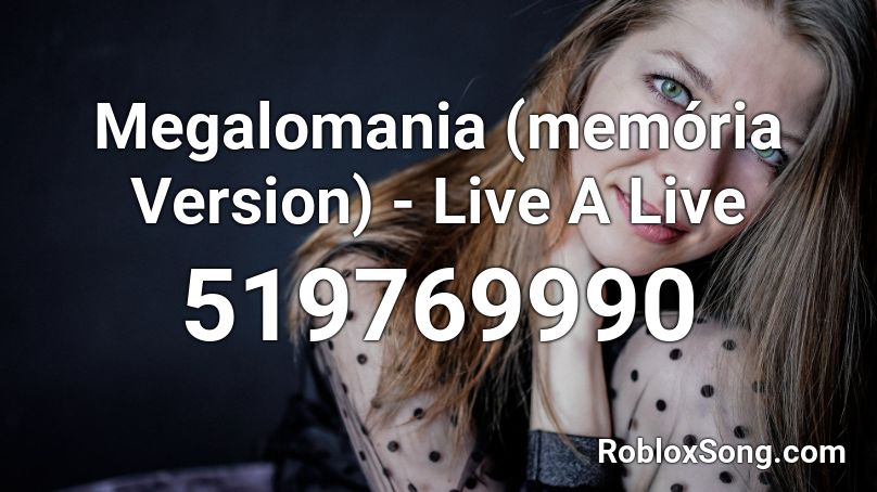Megalomania (memória Version) - Live A Live Roblox ID