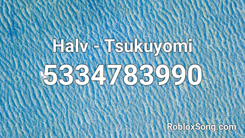 Halv - Tsukuyomi Roblox ID