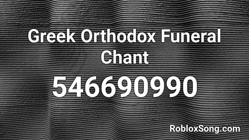Greek Orthodox Funeral Chant Roblox ID