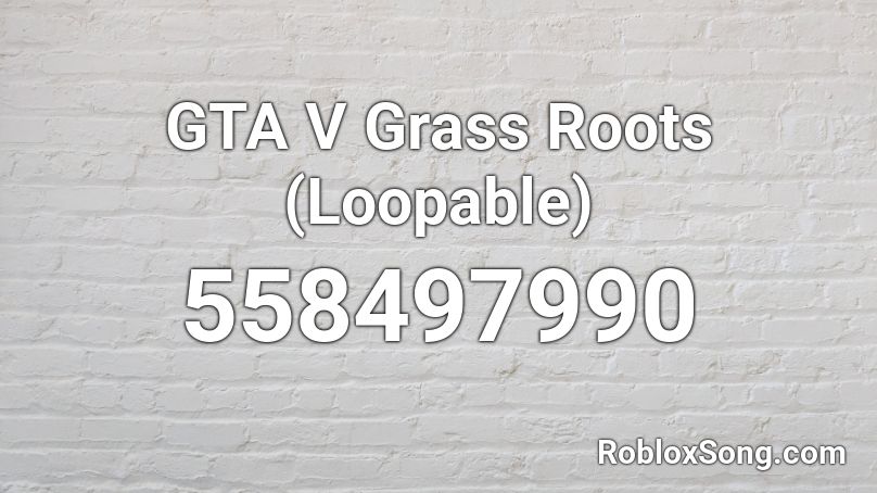 GTA V Grass Roots (Loopable) Roblox ID