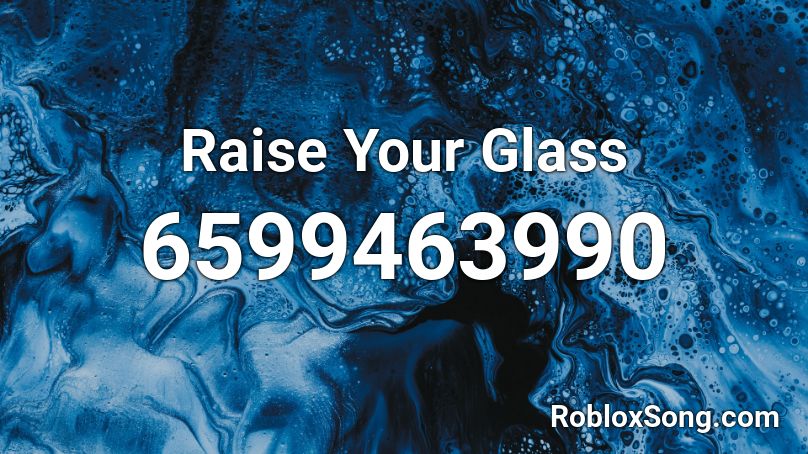 Raise Your Glass Roblox ID