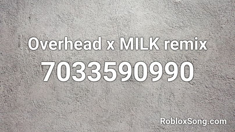 Overhead x MILK remix Roblox ID