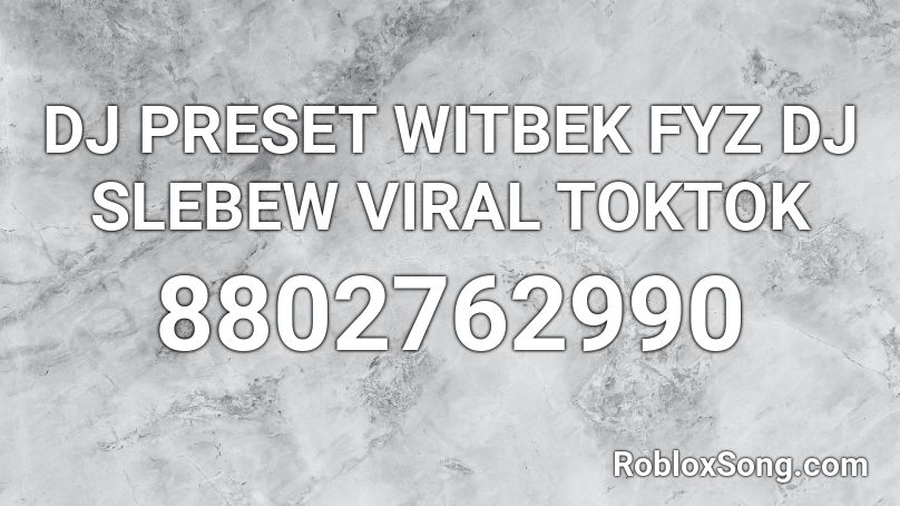 DJ PRESET WITBEK FYZ  DJ SLEBEW VIRAL TOKTOK Roblox ID