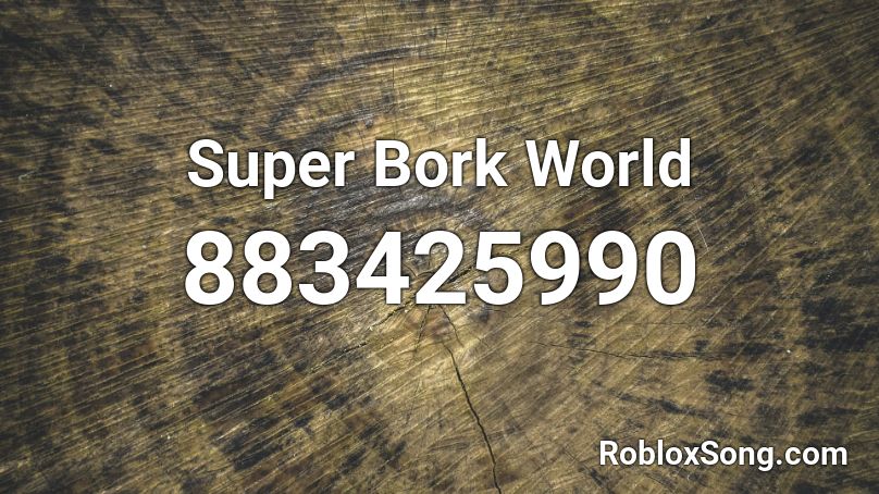 Super Bork World Roblox ID