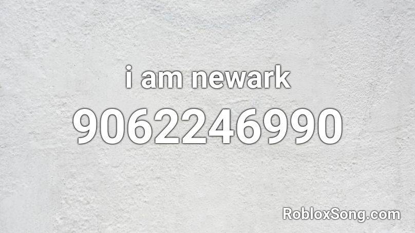 i am newark Roblox ID