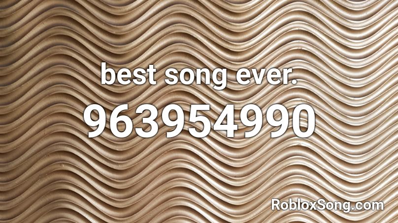 best song ever. Roblox ID