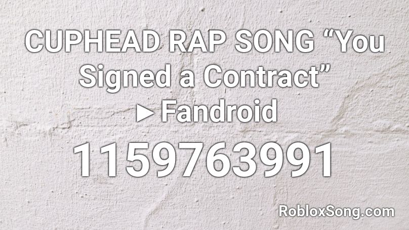 CUPHEAD RAP SONG “You Signed a Contract” ►Fandroid Roblox ID