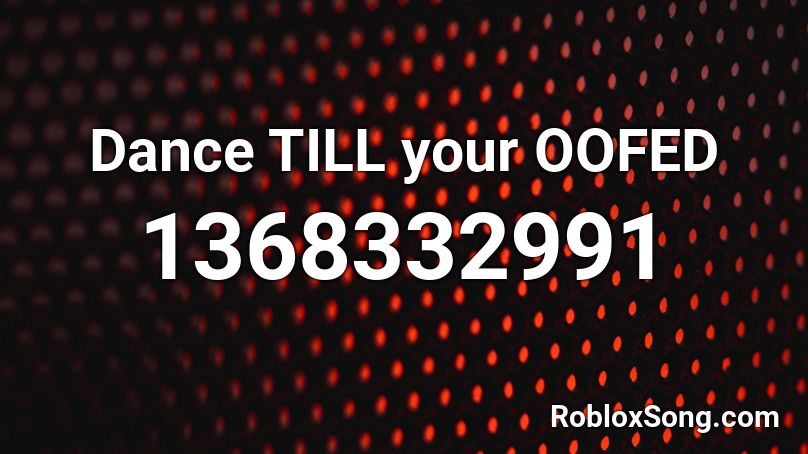 Dance TILL your OOFED Roblox ID