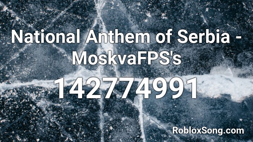 National Anthem of Serbia - MoskvaFPS's Roblox ID