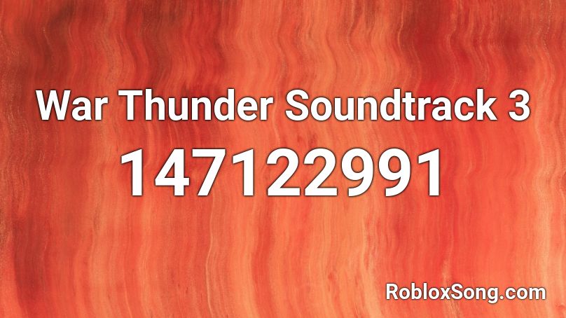 War Thunder Soundtrack 3 Roblox ID