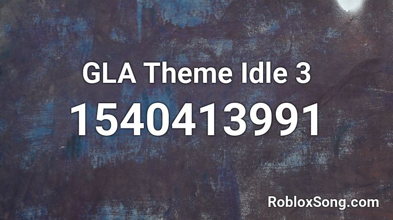 GLA Theme Idle 3 Roblox ID