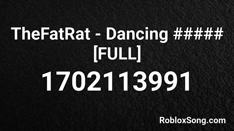 TheFatRat - Dancing ##### [FULL] Roblox ID