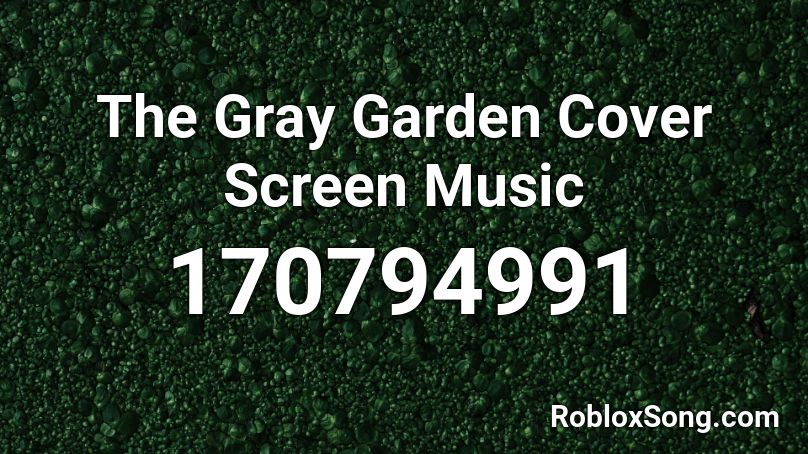 The Gray Garden Cover Screen Music Roblox ID