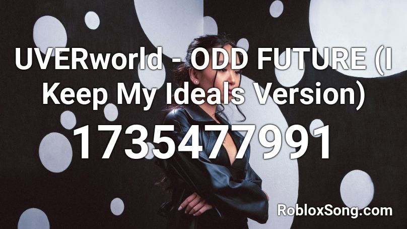 UVERworld - ODD FUTURE (I Keep My Ideals Version) Roblox ID