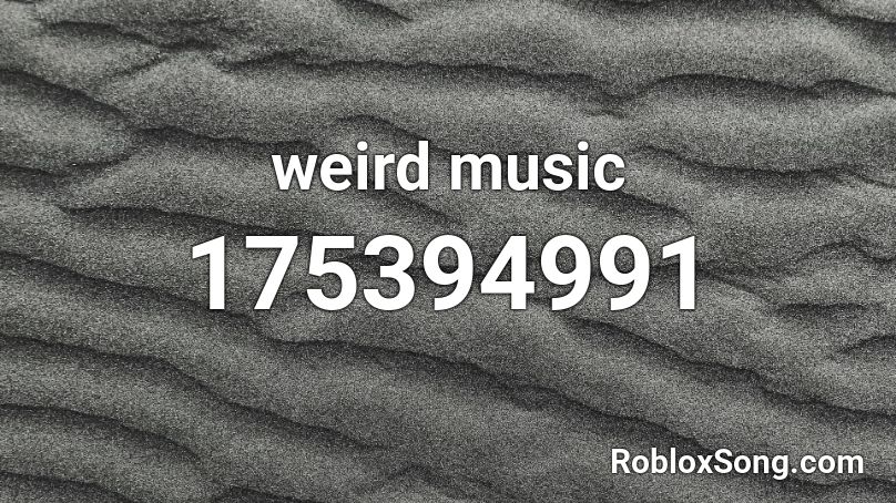 weird music Roblox ID