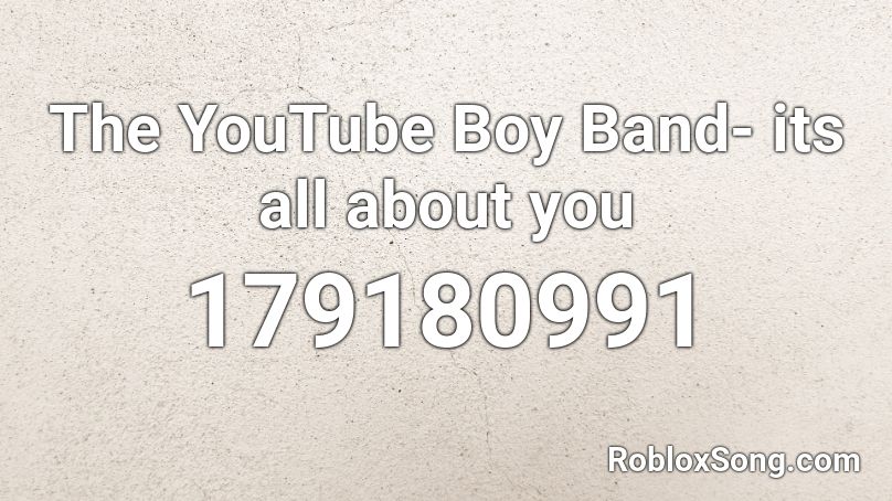 The YouTube Boy Band- its all about you Roblox ID