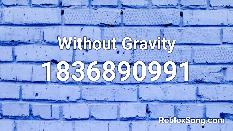 Without Gravity Roblox ID