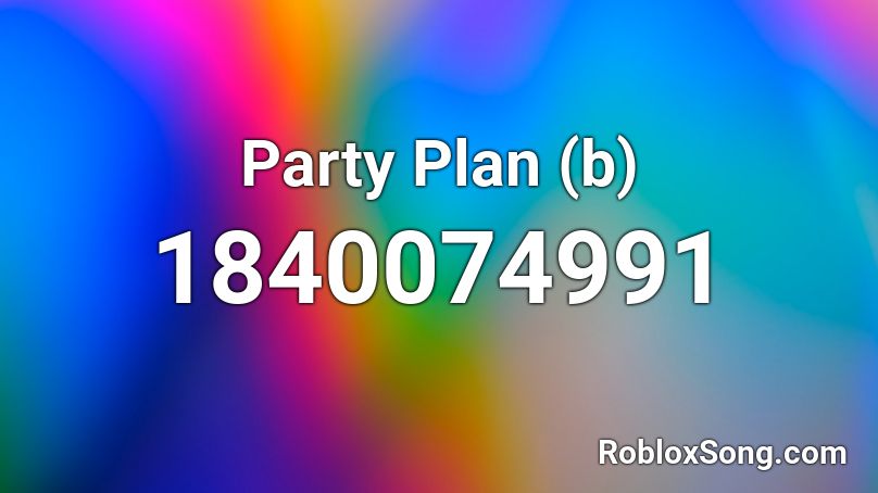 Party Plan (b) Roblox ID