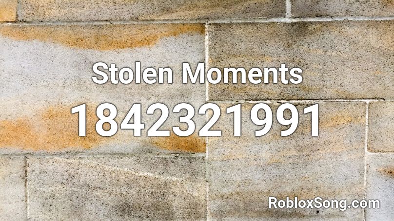 Stolen Moments Roblox ID