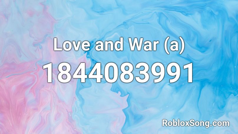 Love and War (a) Roblox ID