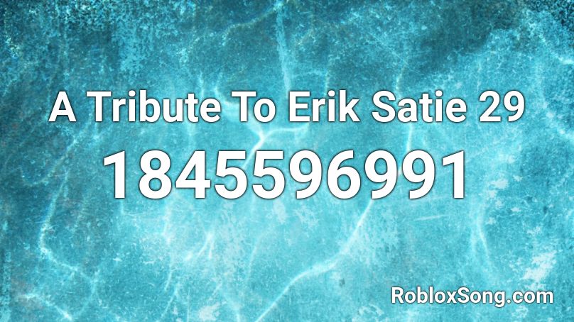 A Tribute To Erik Satie 29 Roblox ID