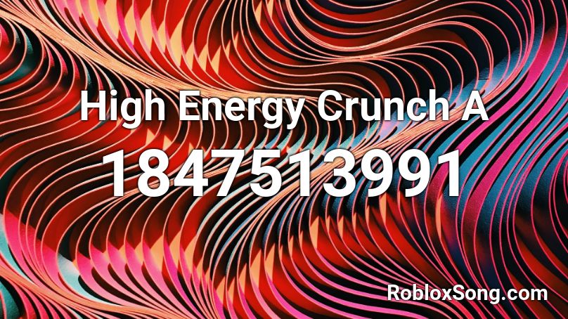High Energy Crunch A Roblox ID