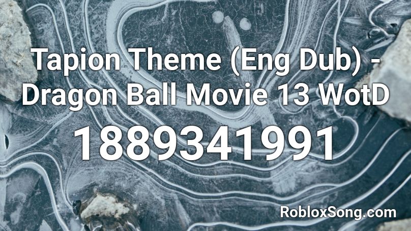 Tapion Theme (Eng Dub) - Dragon Ball Movie 13 WotD Roblox ID
