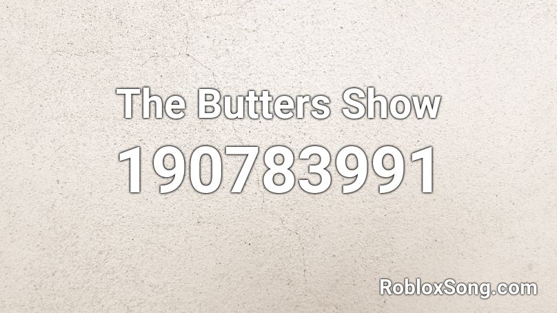 The Butters Show Roblox ID