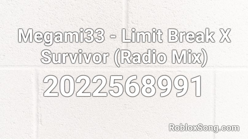 Megami33 - Limit Break X Survivor (Radio Mix)  Roblox ID