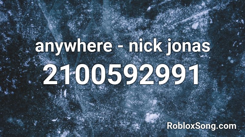 anywhere - nick jonas  Roblox ID