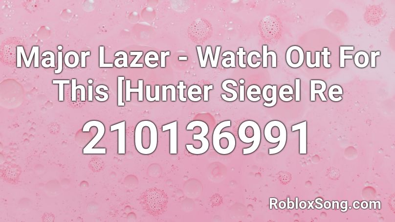 Major Lazer - Watch Out For This [Hunter Siegel Re Roblox ID