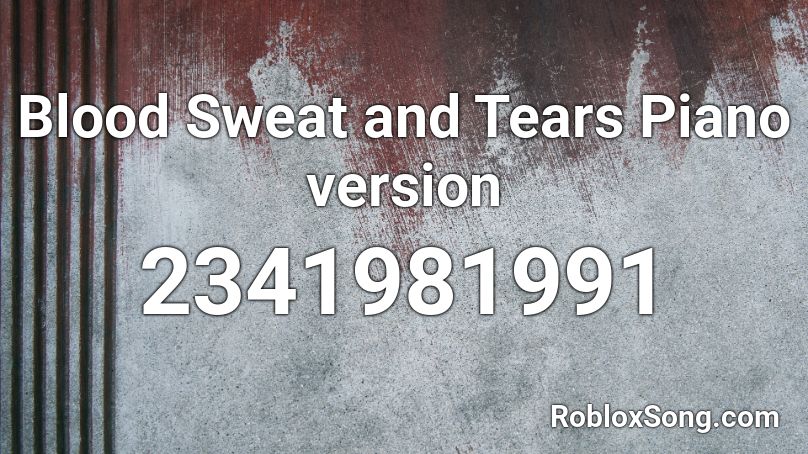 Blood Sweat And Tears Piano Version Roblox Id Roblox Music Codes - blood sweat and tears roblox id