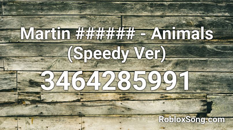 Martin ###### - Animals (Speedy Ver) Roblox ID